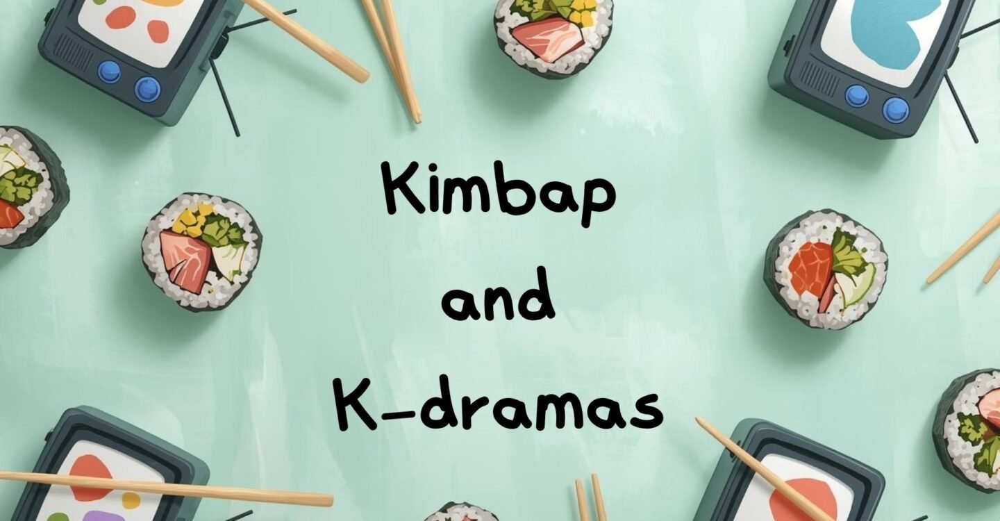 Welcome to Kimbap and K-dramas! (And Dear X Summary)